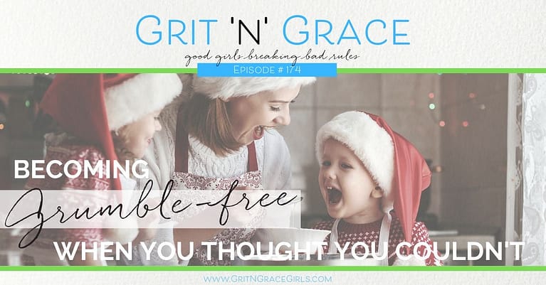 Episode #174: Becoming Grumble-Free When You Thought You Couldn’t