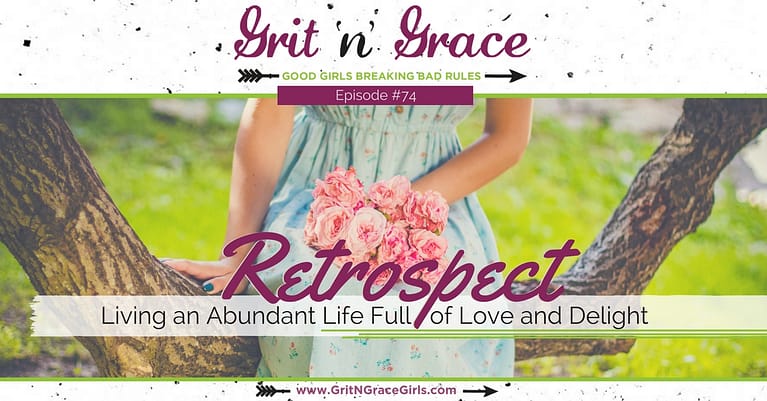 Episode #74: Retrospect — Living an Abundant Life Full of Love and Delight