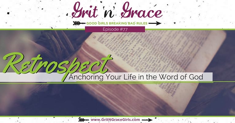 Episode #77: Retrospect — Anchoring Your Life in the Word of God