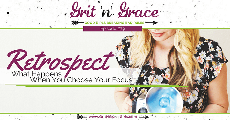 Episode #79: Retrospect — What Happens When You Choose Your Focus