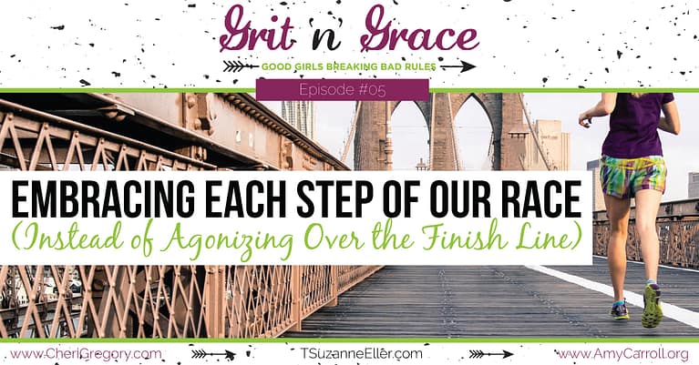 Episode #05: Embracing Each Step of Our Race (Instead of Agonizing Over the Finish Line)