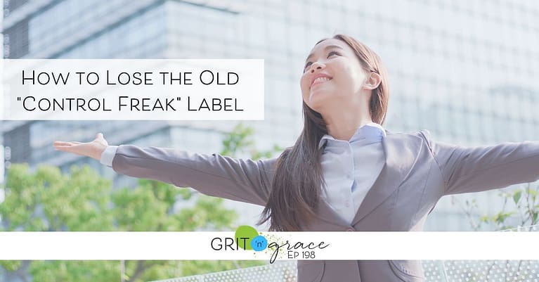 Episode #198: How to Lose the Old “Control Freak” Label