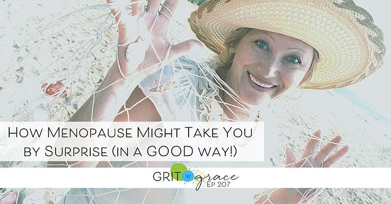 Episode #207: How Menopause Might Take You by Surprise (in a GOOD way!)