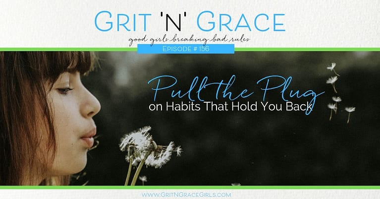 Episode #156: Pull the Plug on Habits That Hold You Back