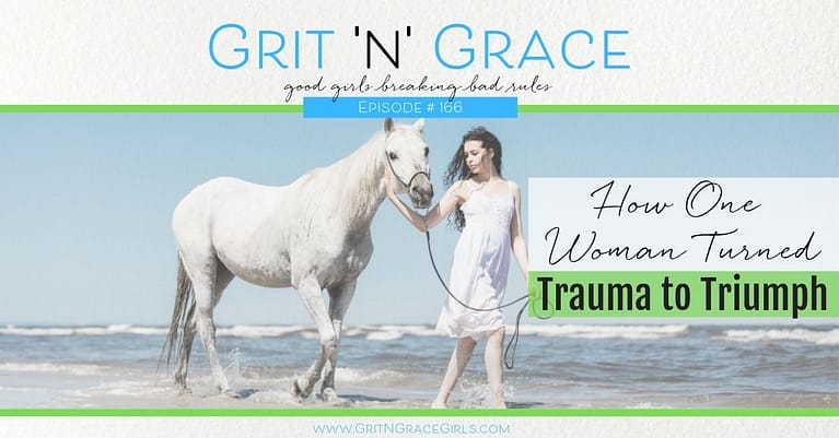 Episode #166: How One Woman Turned Trauma to Triumph