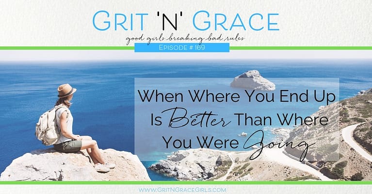 Episode #169: When Where You End Up Is BETTER Than Where You Were Going