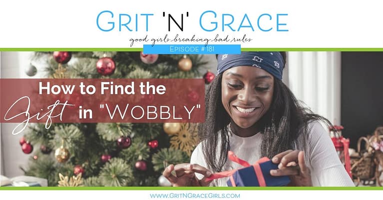 Episode #181: How to Find the Gift in “Wobbly”