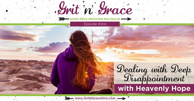 Episode #100: Dealing with Deep Disappointment with Heavenly Hope