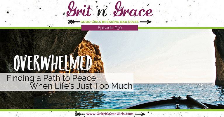 Episode #30: Overwhelmed – Finding a Path to Peace When Life’s Just Too Much