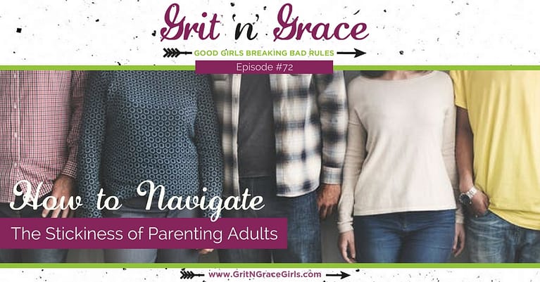 Episode #72: How to Navigate the Stickiness of Parenting Adults