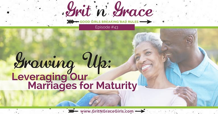 Episode #43: Growing Up — Leveraging Our Marriages for Maturity
