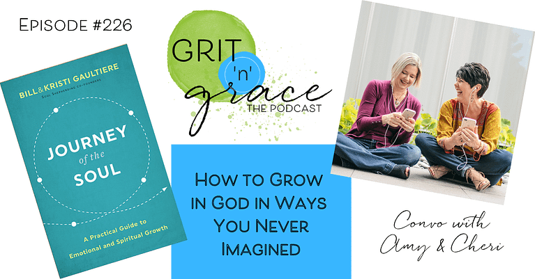 Episode #226: How to Grow in God in Ways You Never Imagined