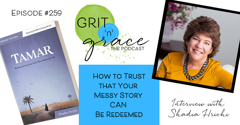 Episode #259:  How to Trust that Your Messy Story Can Be Redeemed