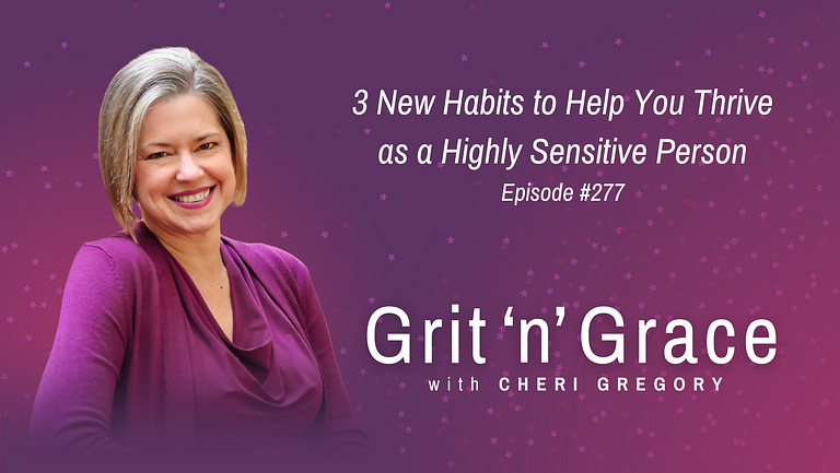 Episode 277: 3 New Habits to Help You Thrive as a Highly Sensitive Person