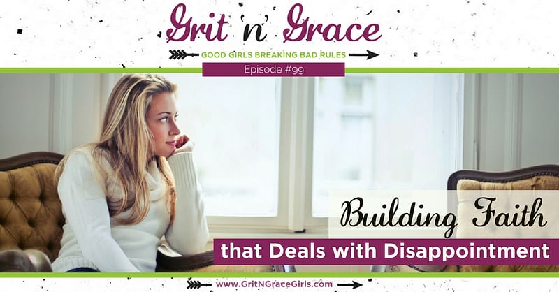 Episode #99: Building Faith that Deals with Disappointment