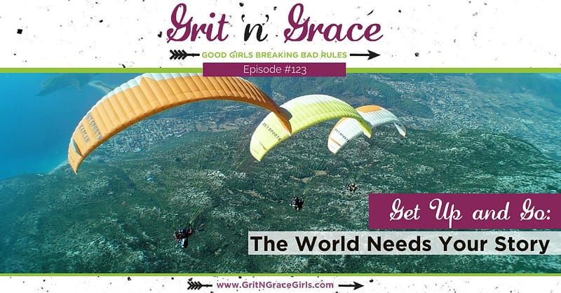 Get Up and Go: The World Needs Your Story - women who made a difference