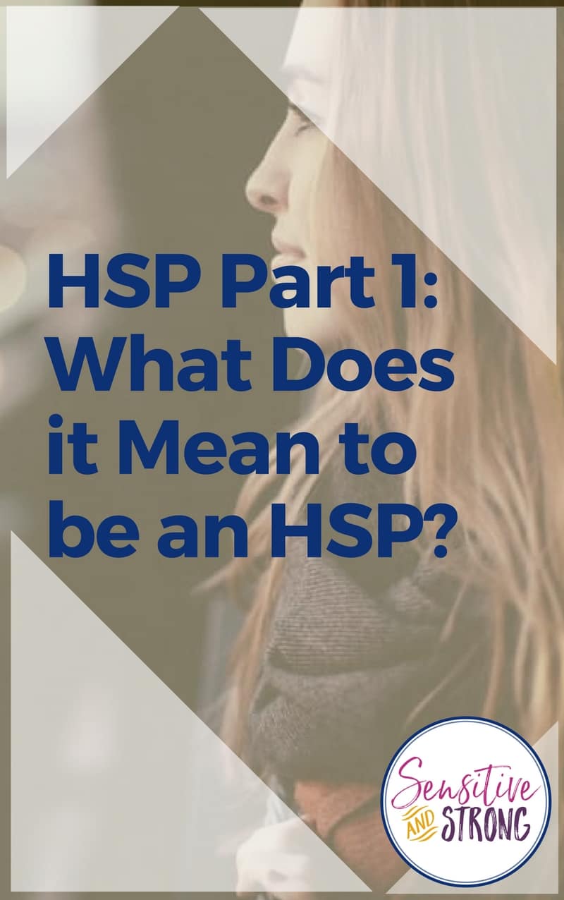 What Does it Mean to be an HSP? Sensitive and Strong
